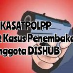 KASATPOLPP Terlibat Kasus Penembakan Anggota DISHUB.