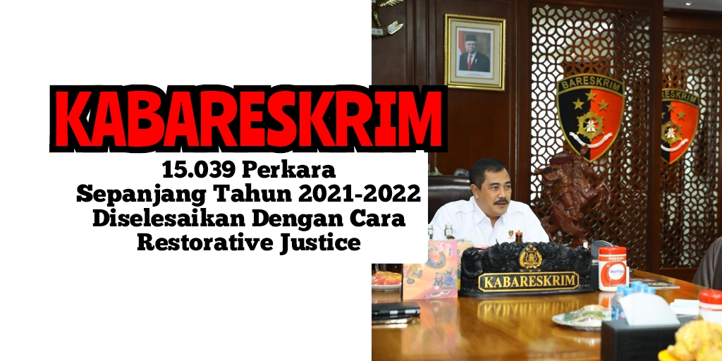 Kabareskrim Sebut 15.039 Perkara Diselesaikan dengan Restorative Justice Sepanjang Tahun 2021-2022