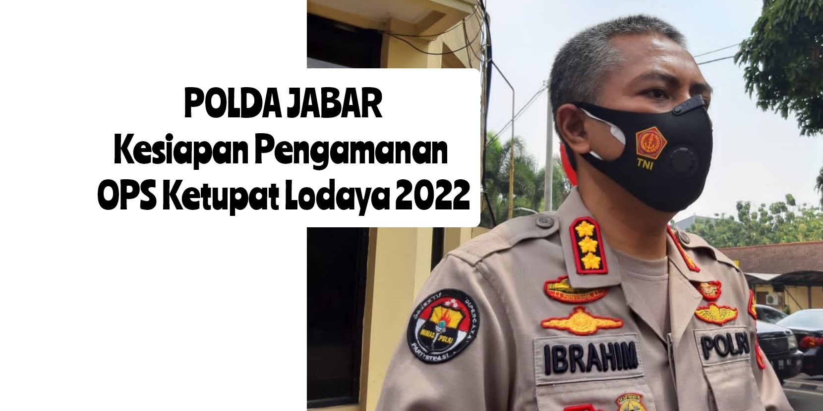 KESIAPAN POLDA JABAR DALAM PENGAMANAN OPS KETUPAT LODAYA 2022